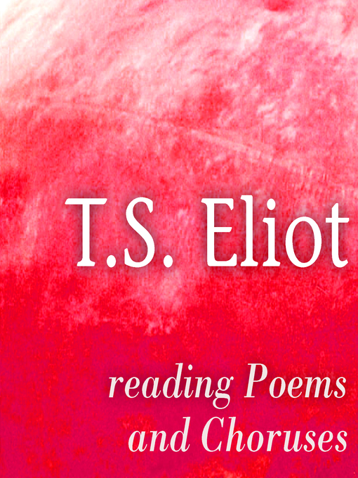Title details for Reading Poems and Choruses by T. S. Eliot - Available